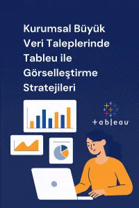 Kurumsal Büyük Veri Taleplerinde Tableau ile Görselleştirme Stratejileri bu yazım için blog arasında kullanabileceğim bir görsel 