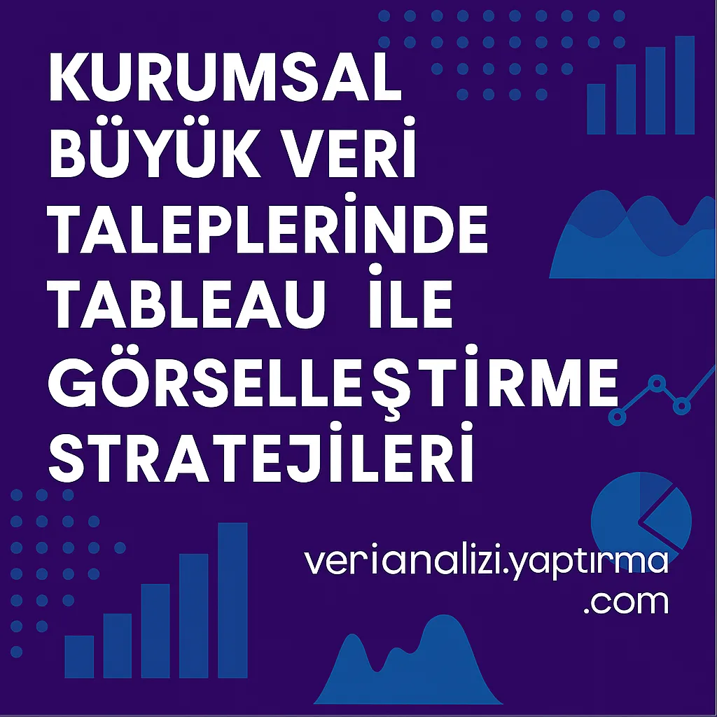 Read more about the article Kurumsal Büyük Veri Taleplerinde Tableau ile Görselleştirme Stratejileri