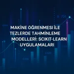 Makine Öğrenmesi ile Tezlerde Tahminleme Modelleri: Scikit-Learn Uygulamaları