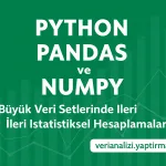 Python Pandas ve NumPy ile Büyük Veri Setlerinde İleri İstatistiksel Hesaplamalar