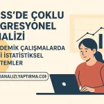 SPSS’de Çoklu Regresyon Analizi: Akademik Çalışmalarda İleri İstatistiksel Yöntemler