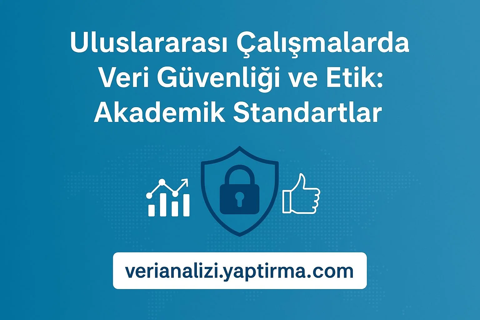 Read more about the article Uluslararası Çalışmalarda Veri Güvenliği ve Etik: Akademik Standartlar