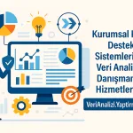 Kurumsal Karar Destek Sistemlerinde Veri Analizi ve Danışmanlık Hizmetlerimiz