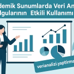 Akademik Sunumlarda Veri Analizi Bulgularının Etkili Kullanımı