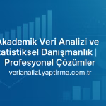 Akademik Veri Analizi ve İstatistiksel Danışmanlık | Profesyonel Çözümler