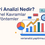 Veri Analizi Nedir? Temel Kavramlar ve Yöntemler