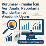 Kurumsal Firmalar için Veri Analizi Raporlama Standartları ve Akademik Uyum